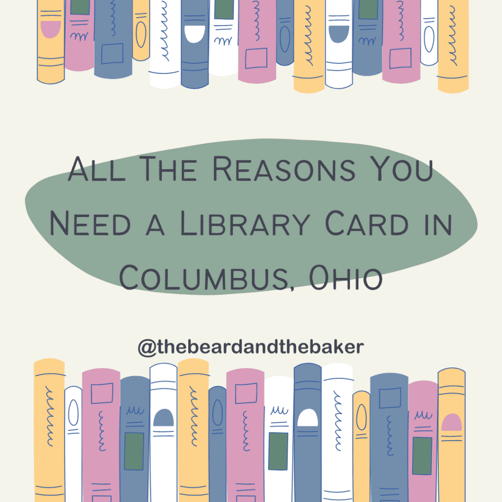 All the reasons you need a library card in Columbus, ohio. 